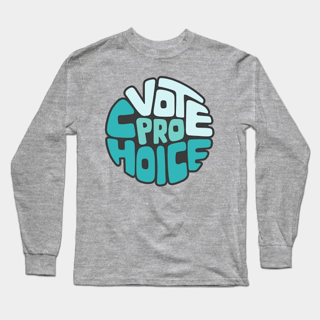 Vote Pro Choice Word Art Long Sleeve T-Shirt by Left Of Center